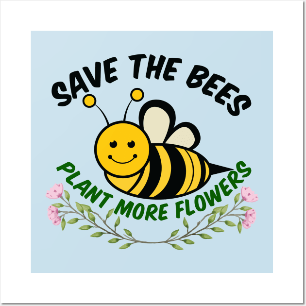 Save the Bees Plant More Flowers Wall Art by epiclovedesigns